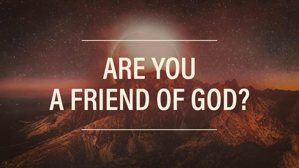Are You a Friend of God?
