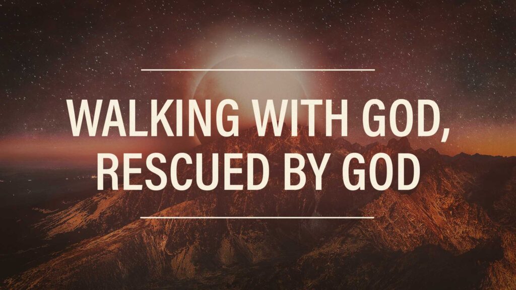 Walking with God, Rescued by God