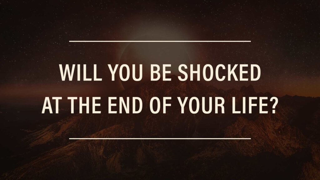 Will You Be Shocked at the End of Your Life?
