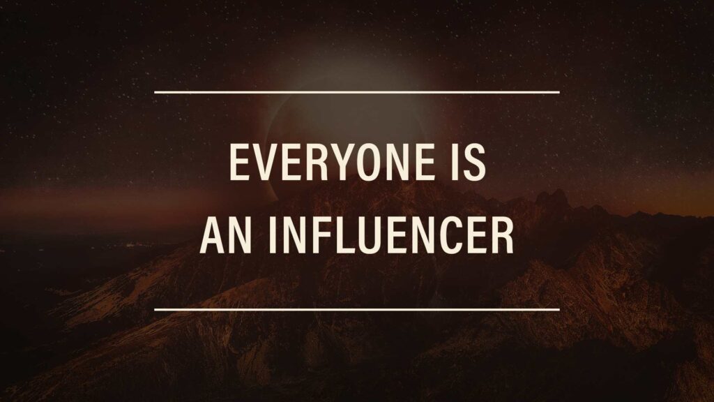 Everyone is an Influencer