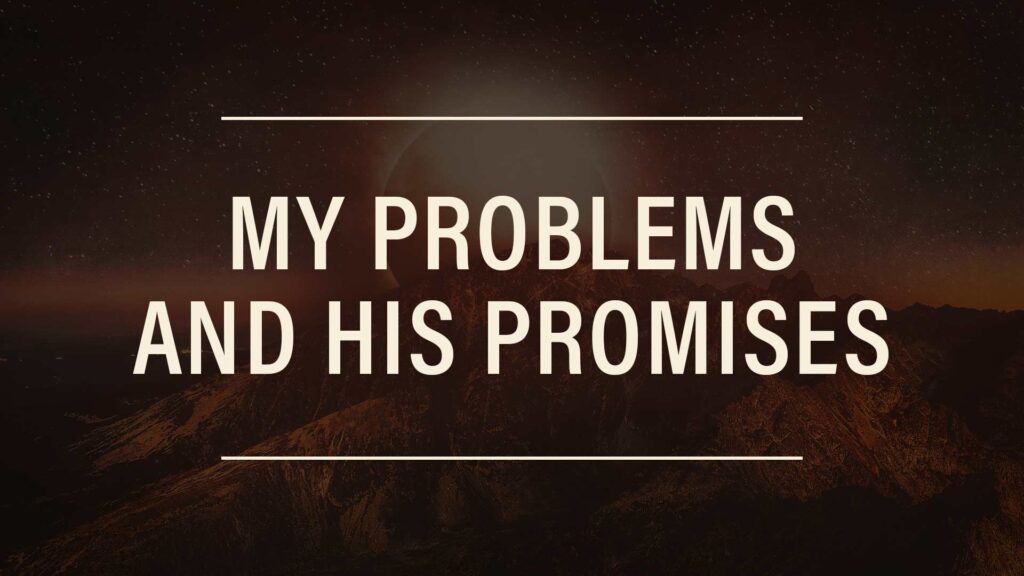 My Problems and His Promises