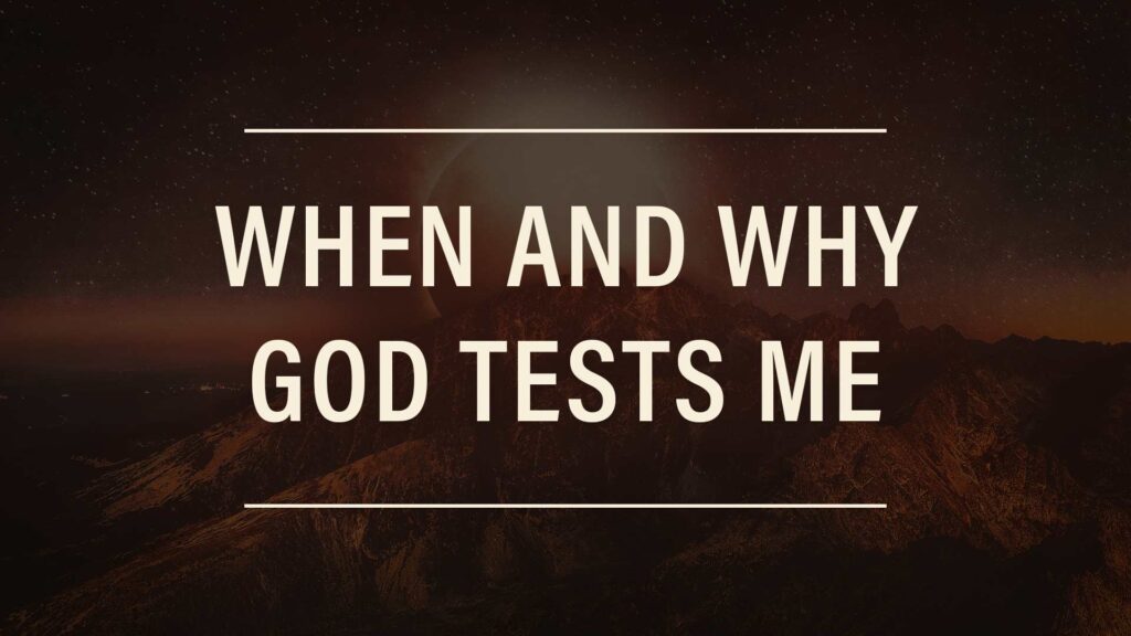 When and Why God Tests Me