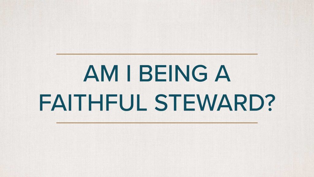 Am I Being a Faithful Steward?