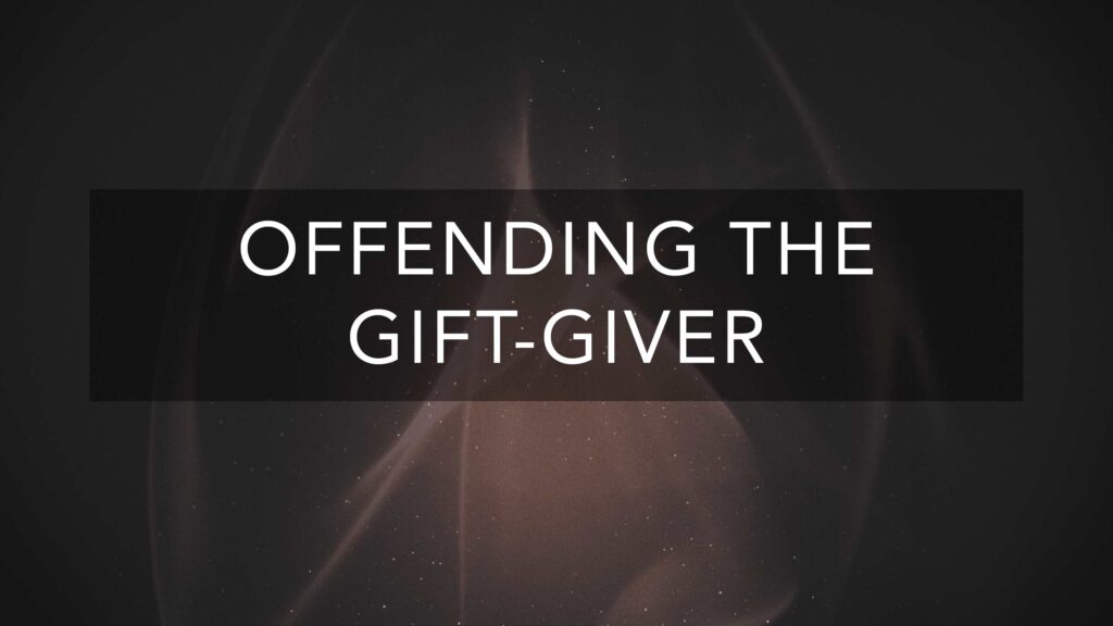 Offending the Gift Giver