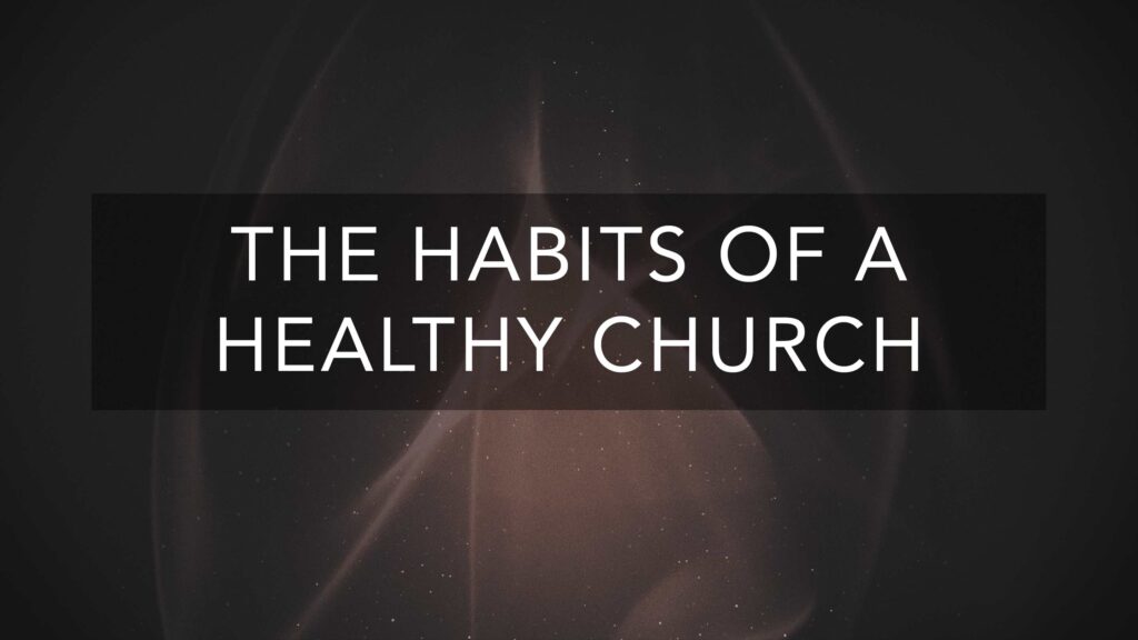 The Habits of a Healthy Church