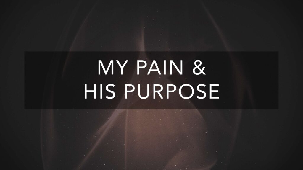 My Pain & His Purpose