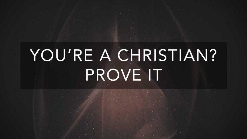 You’re a Christian? Prove it