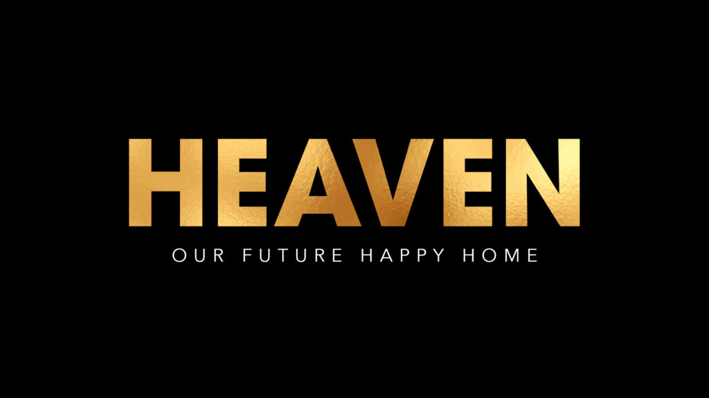 Heaven: Our Future Happy Home