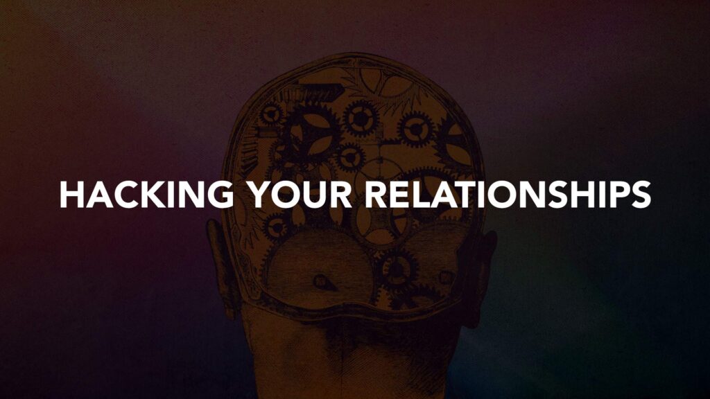 Hacking Your Relationships
