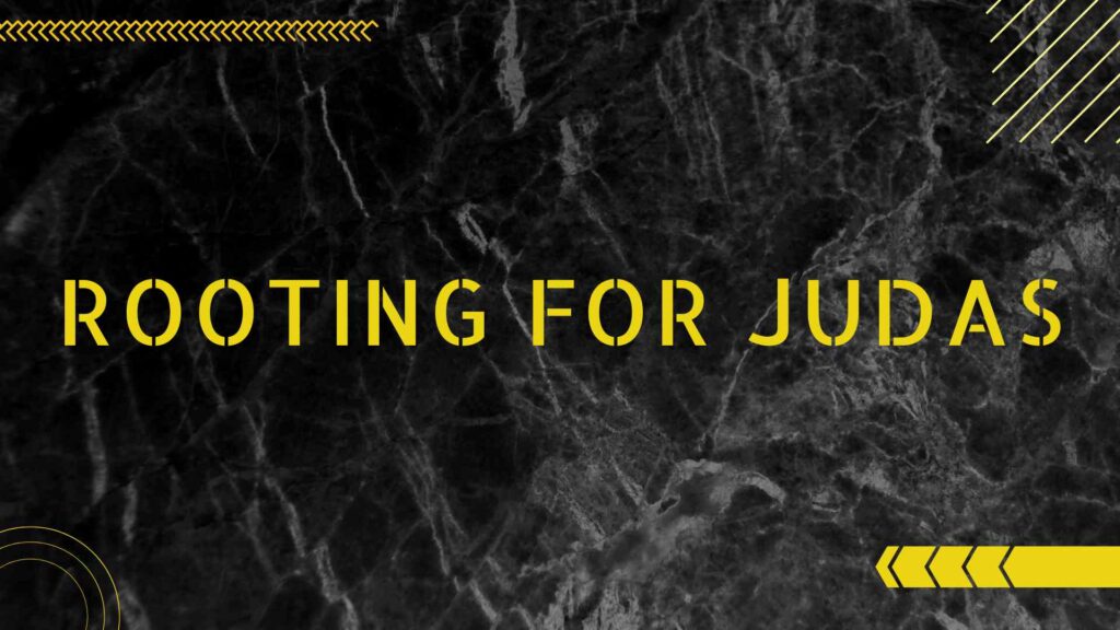 Rooting for Judas