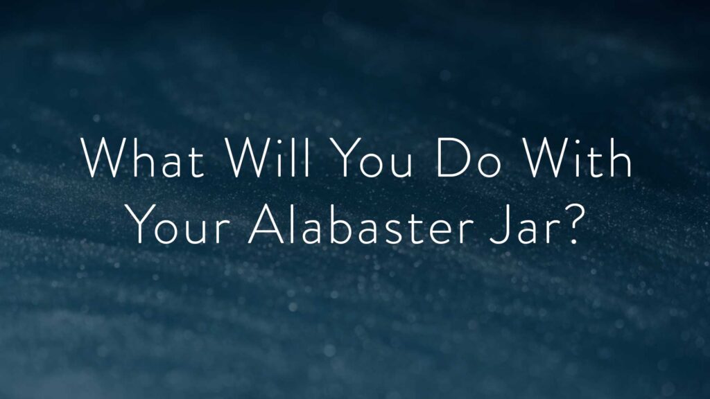 What Will You Do With Your Alabaster Jar?