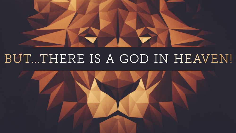 But…There is a God in Heaven!