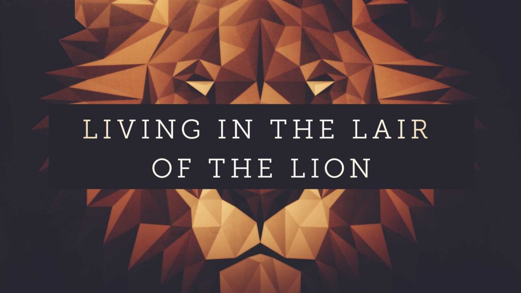 Living in the Lair of the Lion