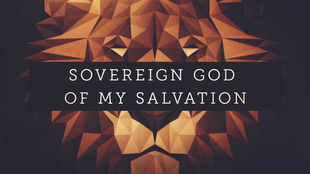 Sovereign God of my Salvation
