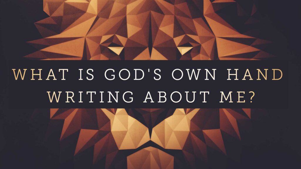 What is God’s Own Hand Writing About Me?