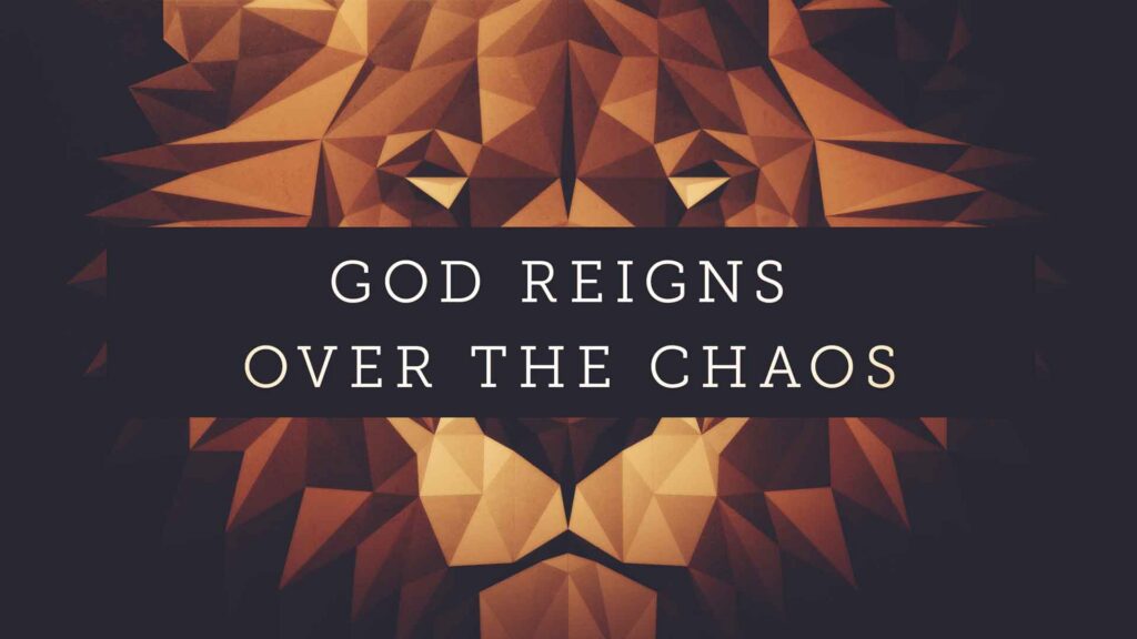 God Reigns Over the Chaos
