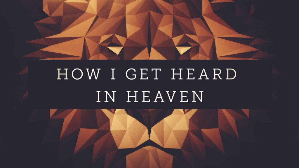 How I Get Heard in Heaven