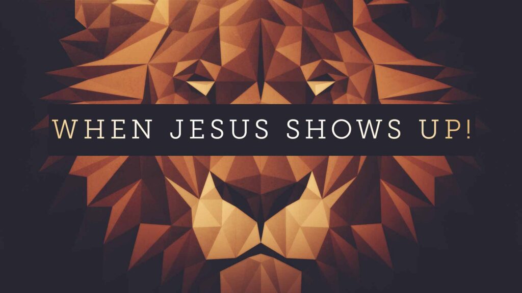 When Jesus Shows Up!