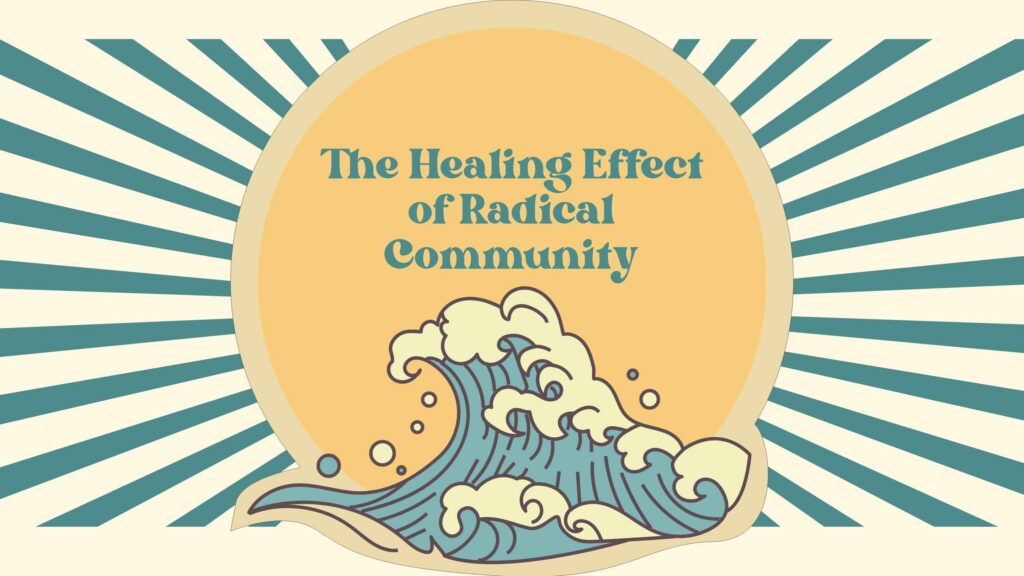 The Healing Effect of Radical Community