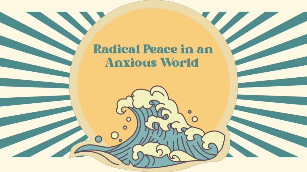 Radical Peace in an Anxious World
